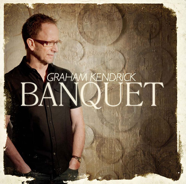 Banquet by Graham Kendrick includes Merciful, Be Glorified, He is Risen and Love Each Other