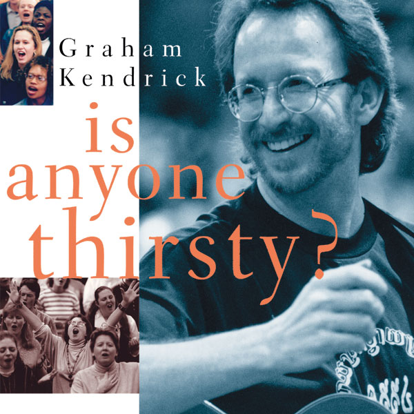 Is Anyone Thirsty? by Graham Kendrick, UK based worship leader and modern hymn writer including Knowing You and For This I Have Jesus.